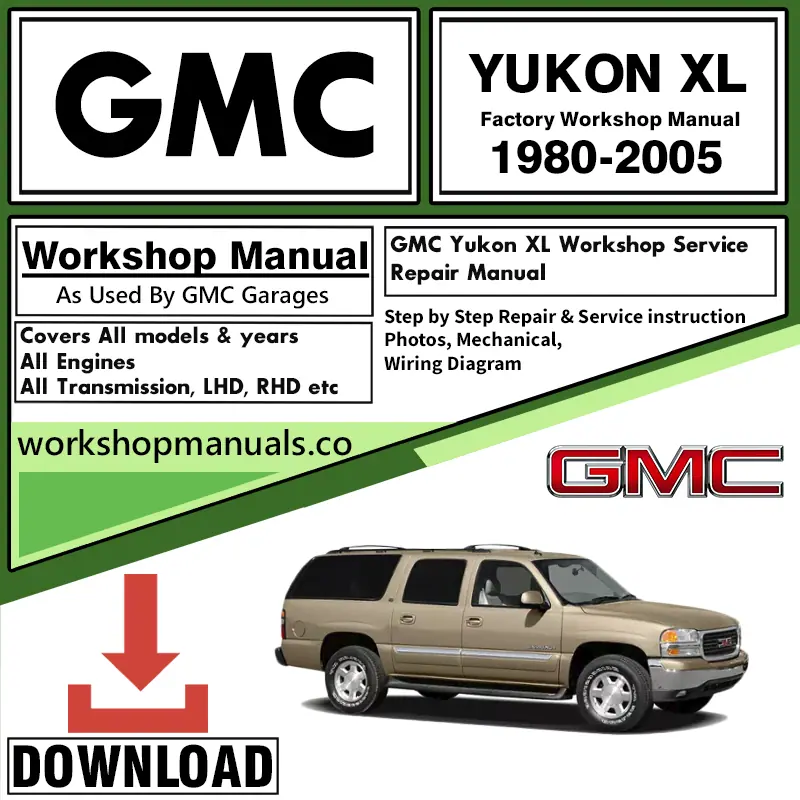 GMC Yukon XL Workshop Repair Manual Download 1980 - 2005