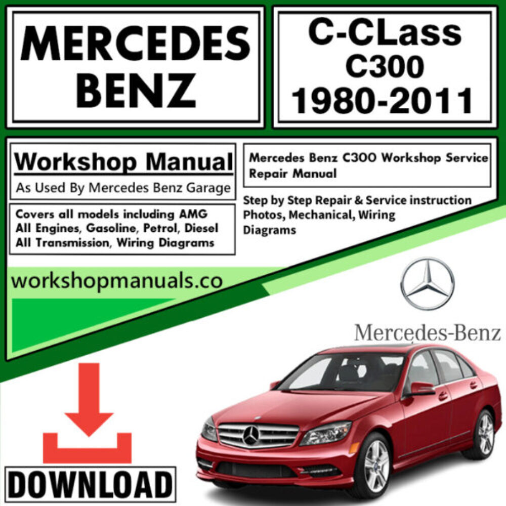 Mercedes C-Class C300 Workshop Repair Manual Download 1980-2011