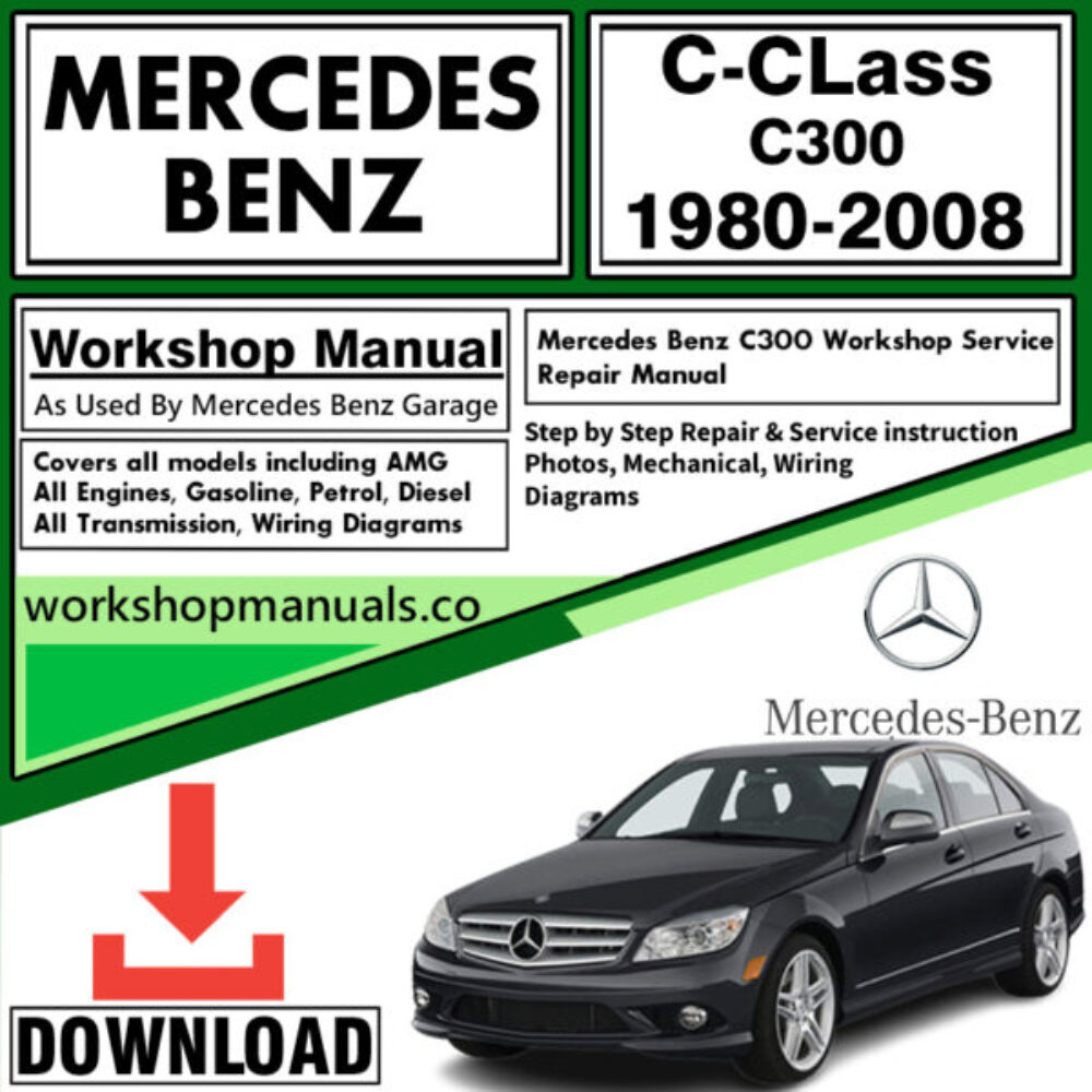 Mercedes C-Class C300 Workshop Repair Manual Download 1980-2008