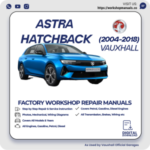 Vauxhall Astra Hatchback Workshop Repair Manual 2004-2018 PDF Download